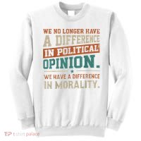 We No Longer Have A Difference In Political Opinion Morality Sweatshirt thumb 0