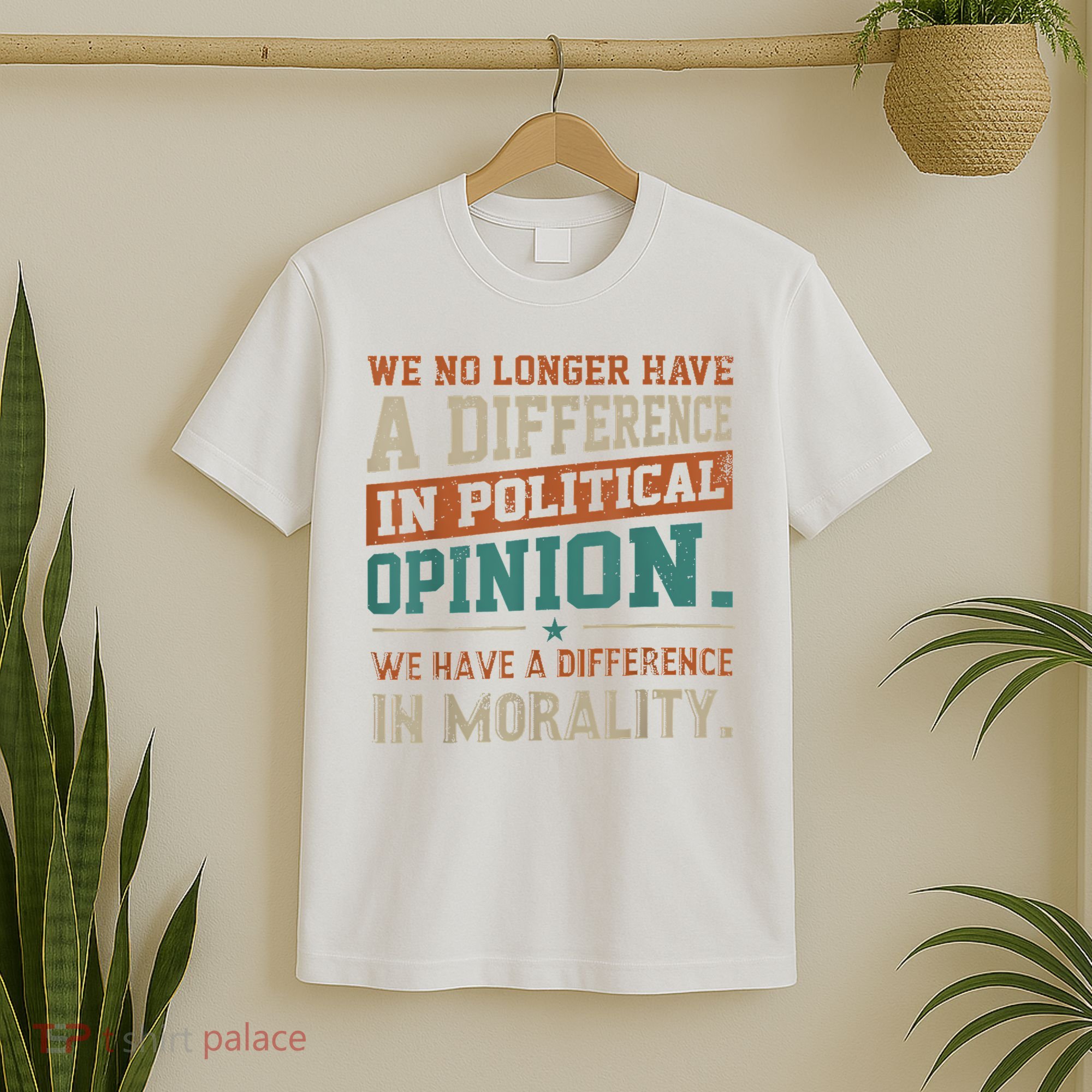 We No Longer Have A Difference In Political Opinion Morality T-Shirt