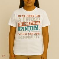 We No Longer Have A Difference In Political Opinion Morality T-Shirt thumb 4