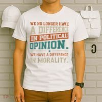 We No Longer Have A Difference In Political Opinion Morality T-Shirt thumb 6