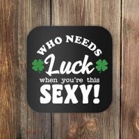 Who Needs Luck When You're This Sexy Funny St Patrick's Day Coaster thumb 0