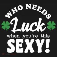 Who Needs Luck When You're This Sexy Funny St Patrick's Day Coaster thumb 2