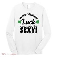 Who Needs Luck When You're This Sexy Funny St Patrick's Day Long Sleeve Shirt thumb 0