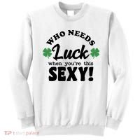 Who Needs Luck When You're This Sexy Funny St Patrick's Day Sweatshirt thumb 0