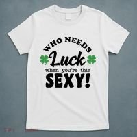 Who Needs Luck When You're This Sexy Funny St Patrick's Day T-Shirt thumb 5