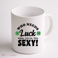 Who Needs Luck When You're This Sexy Funny St Patrick's Day Coffee Mug thumb 1