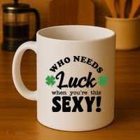 Who Needs Luck When You're This Sexy Funny St Patrick's Day Coffee Mug thumb 4