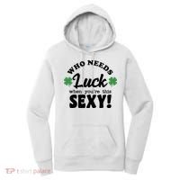Who Needs Luck When You're This Sexy Funny St Patrick's Day Women's Hoodie thumb 0