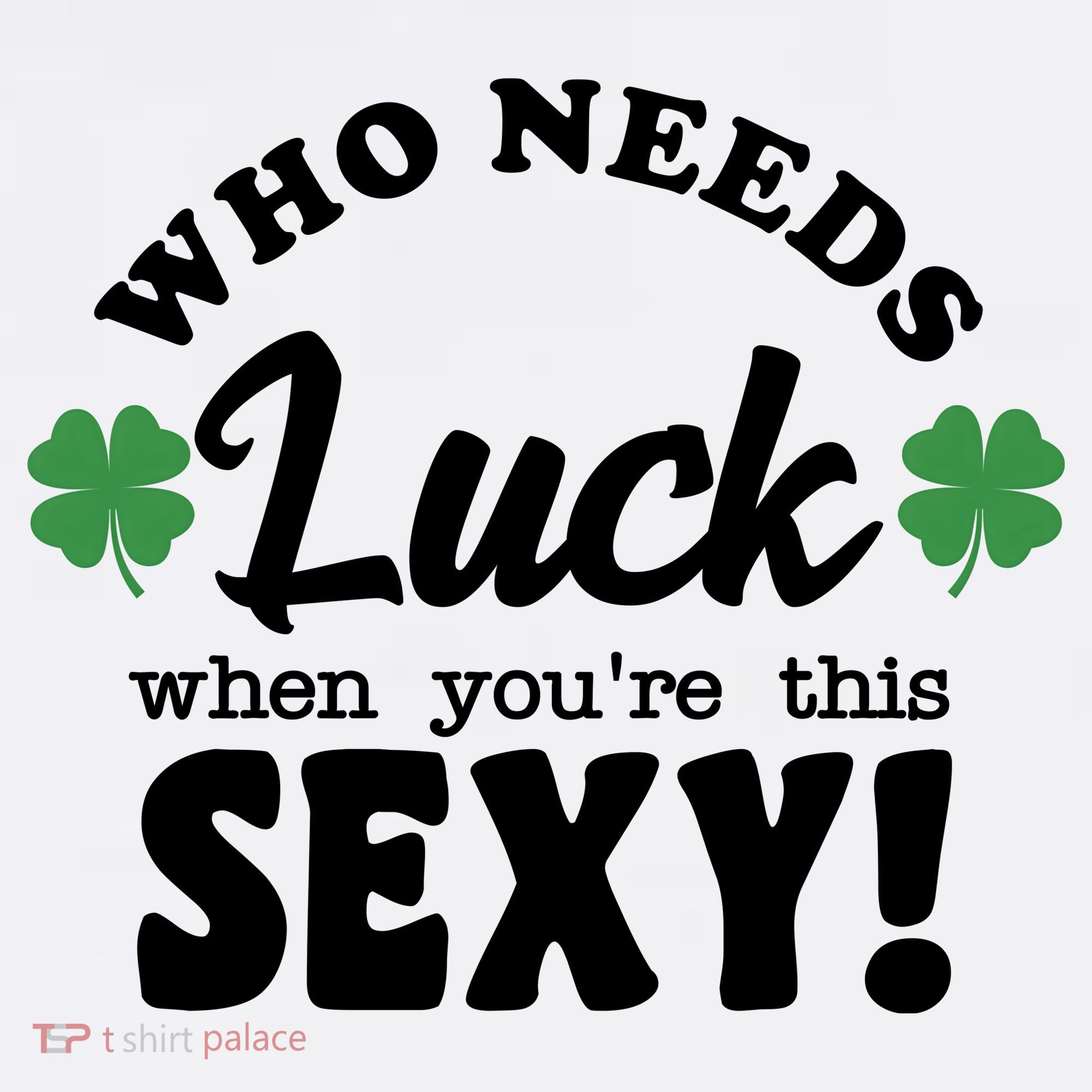 Who Needs Luck When You're This Sexy Funny St Patrick's Day Women's Hoodie