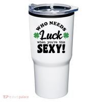 Who Needs Luck When You're This Sexy Funny St Patrick's Day Tumbler thumb 0