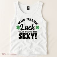 Who Needs Luck When You're This Sexy Funny St Patrick's Day Tank Top thumb 2