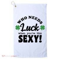 Who Needs Luck When You're This Sexy Funny St Patrick's Day Golf Towel thumb 0