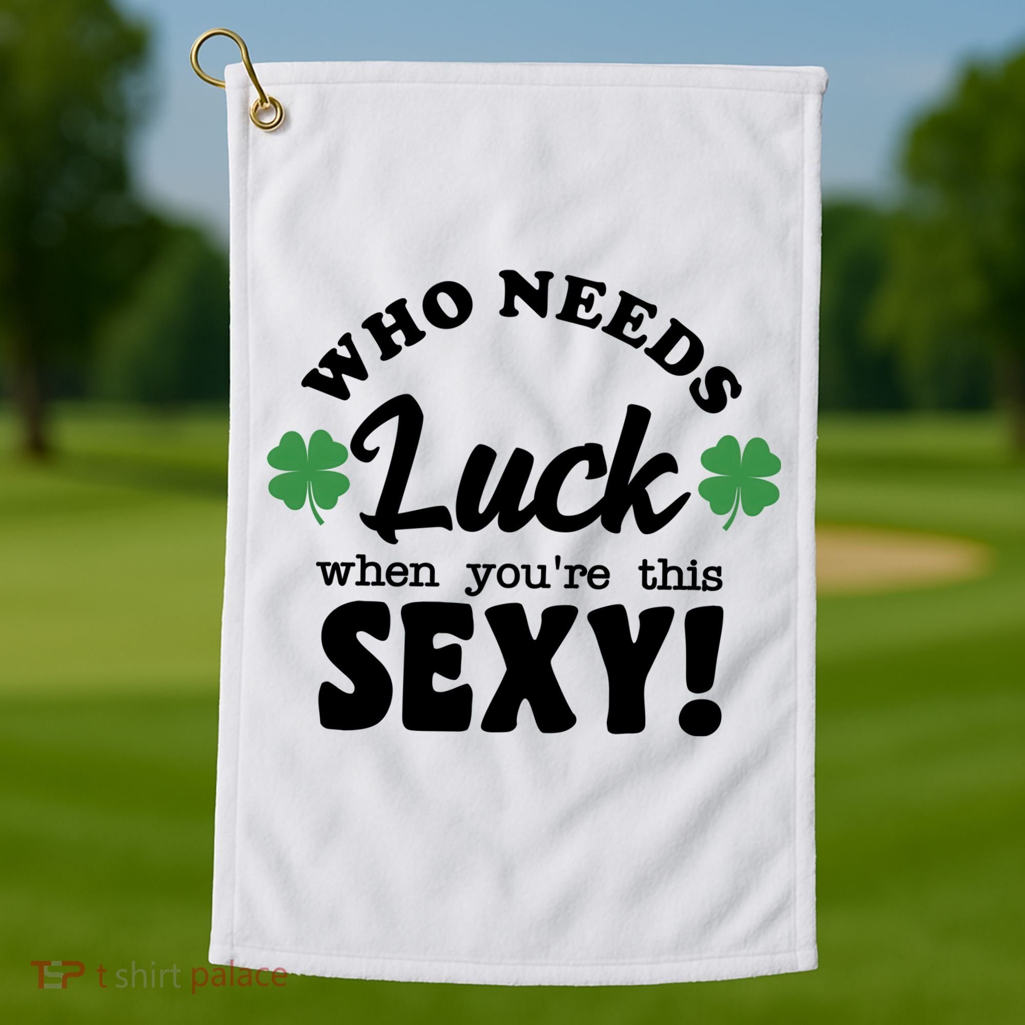Who Needs Luck When You're This Sexy Funny St Patrick's Day Golf Towel