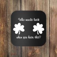 Who Needs Luck When You Have This Funny St Patrick's Day Coaster thumb 0