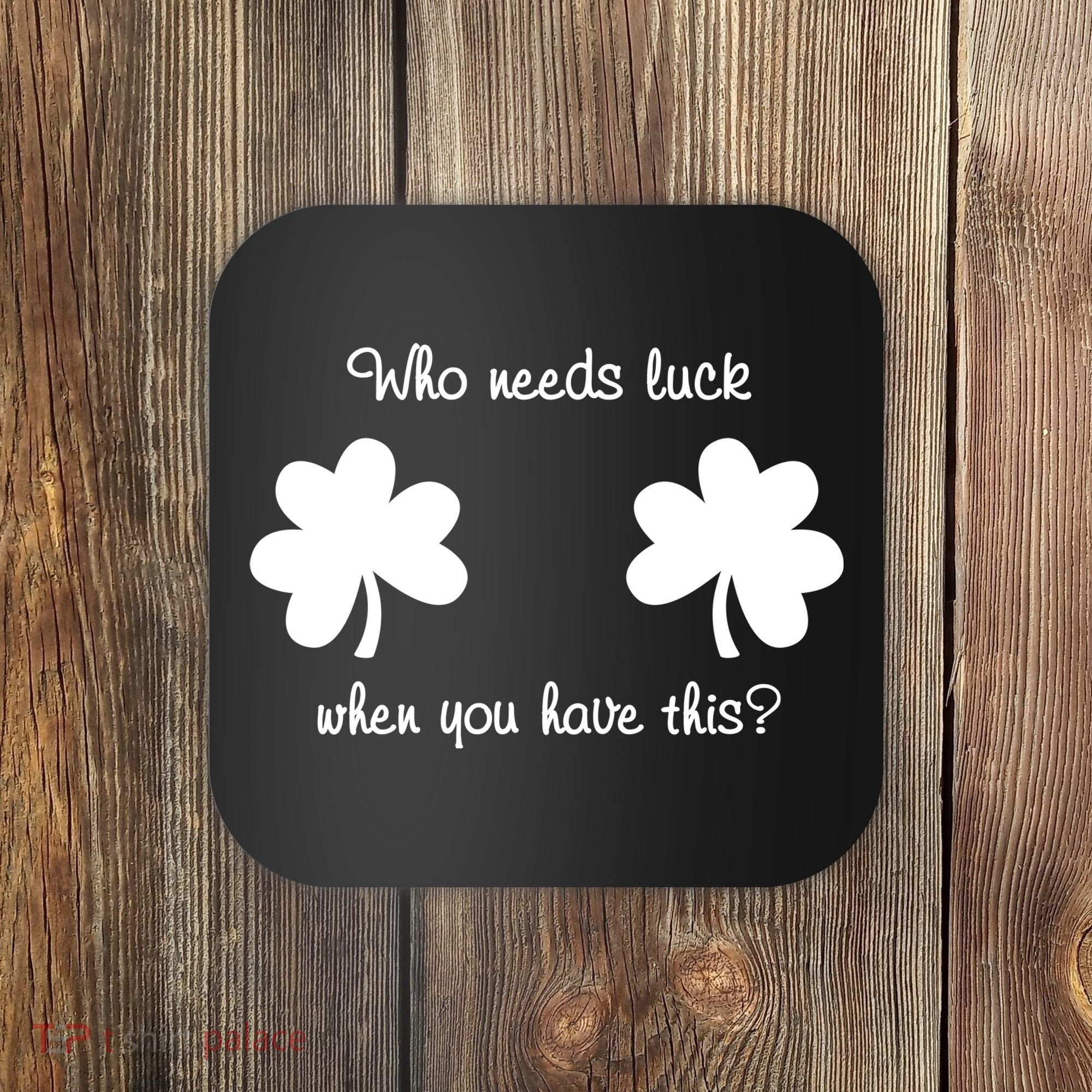 Who Needs Luck When You Have This Funny St Patrick's Day Coaster