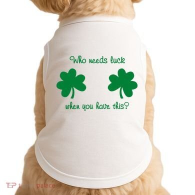 Who Needs Luck When You Have This Funny St Patrick's Day Doggie Tank
