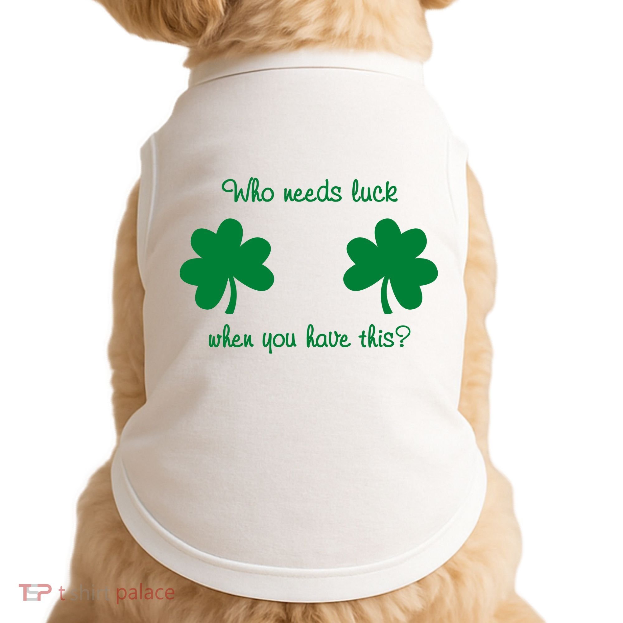 Who Needs Luck When You Have This Funny St Patrick's Day Doggie Tank