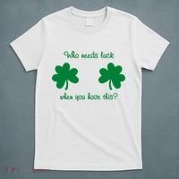 Who Needs Luck When You Have This Funny St Patrick's Day T-Shirt thumb 5