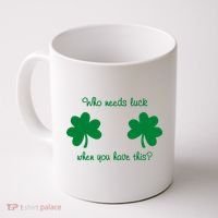 Who Needs Luck When You Have This Funny St Patrick's Day Coffee Mug thumb 0