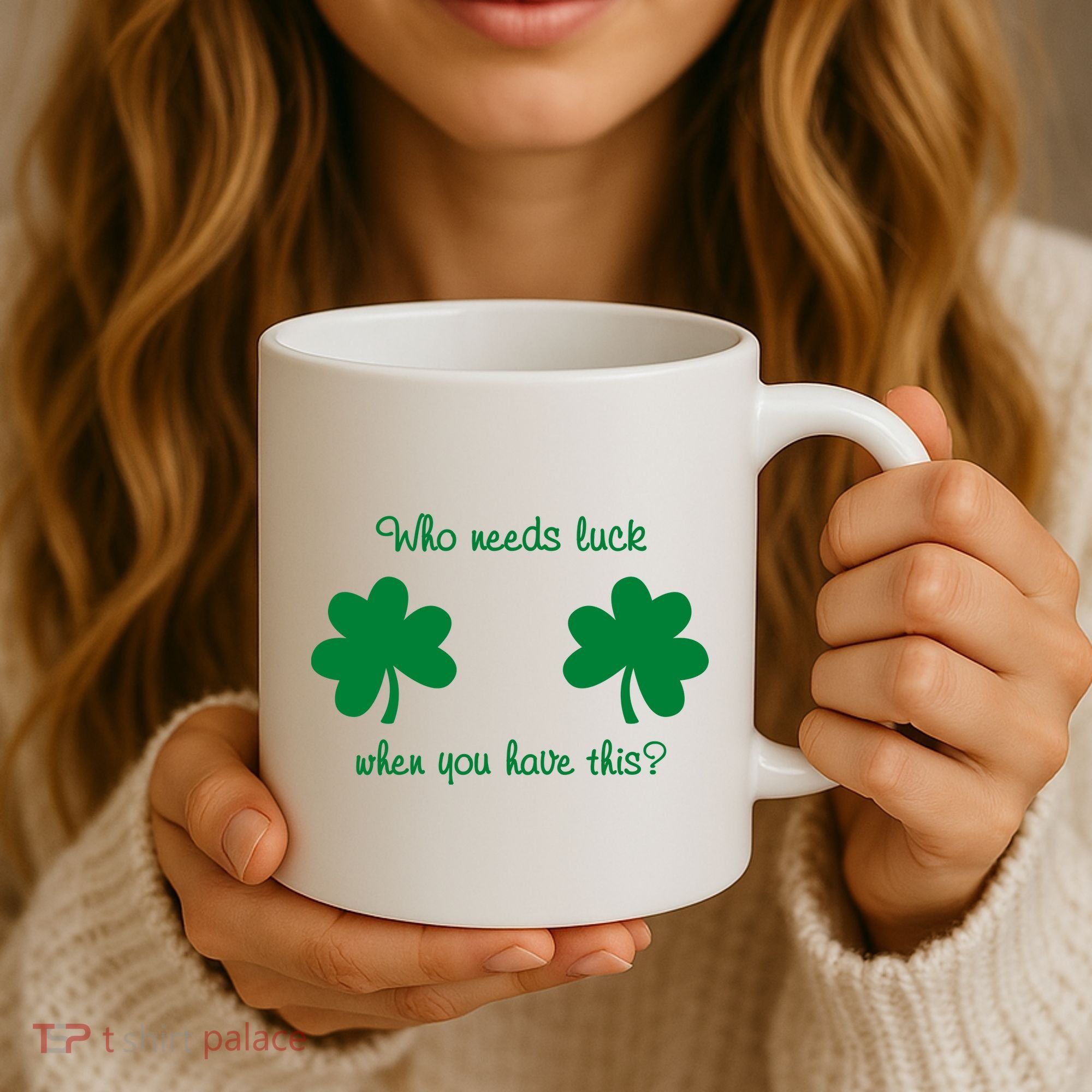 Who Needs Luck When You Have This Funny St Patrick's Day Coffee Mug