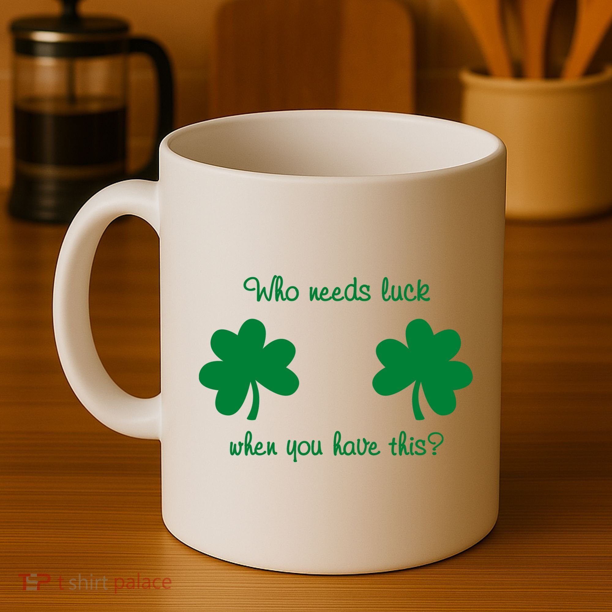 Who Needs Luck When You Have This Funny St Patrick's Day Coffee Mug