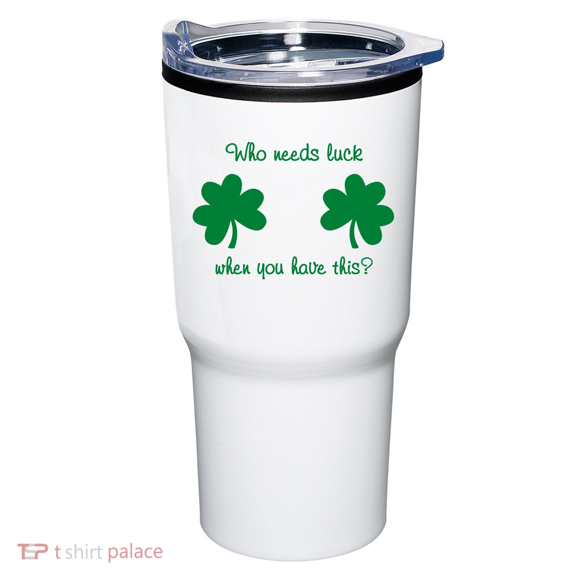 Who Needs Luck When You Have This Funny St Patrick's Day Tumbler