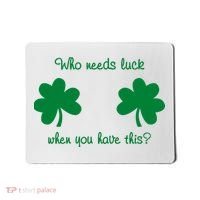 Who Needs Luck When You Have This Funny St Patrick's Day Mousepad thumb 0