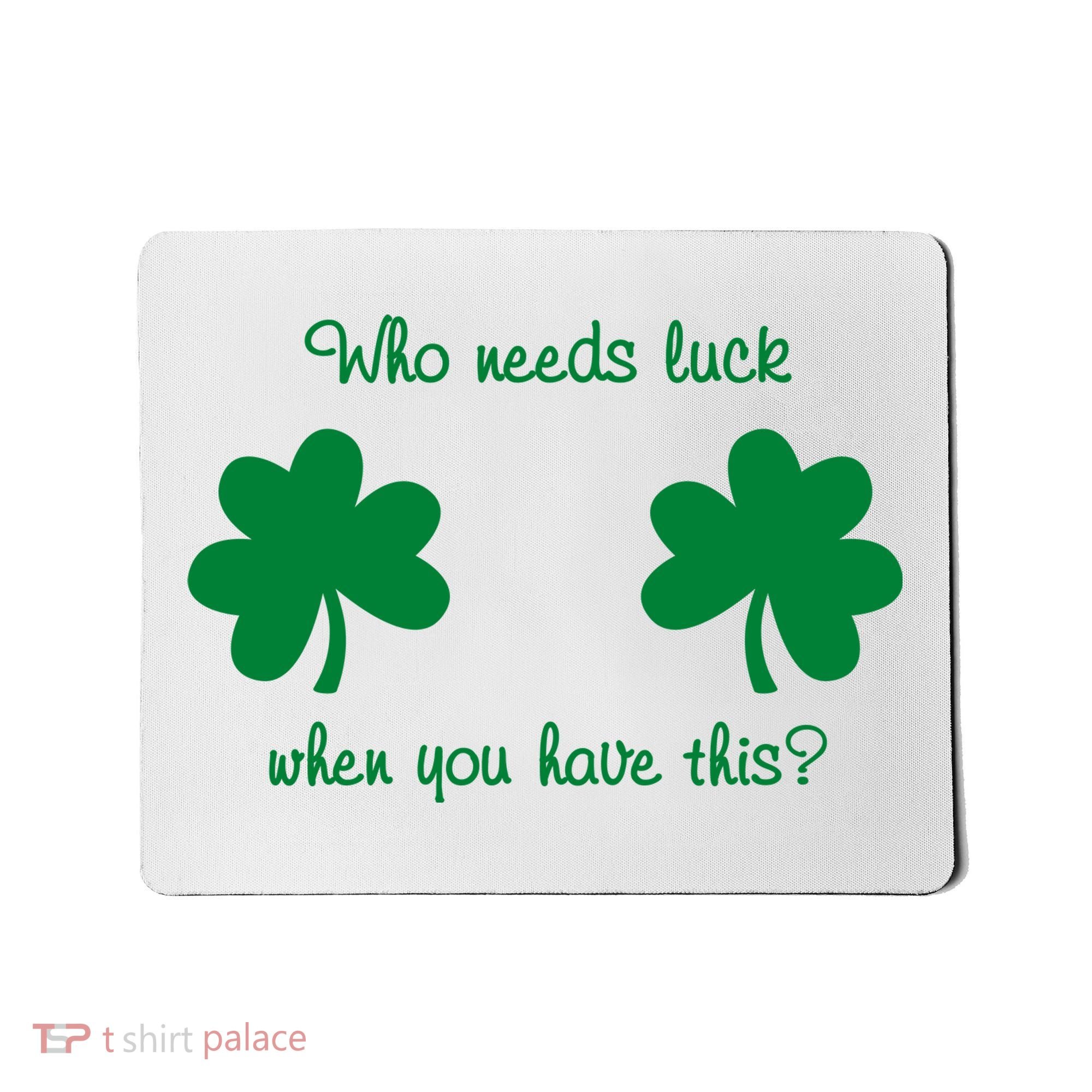 Who Needs Luck When You Have This Funny St Patrick's Day Mousepad