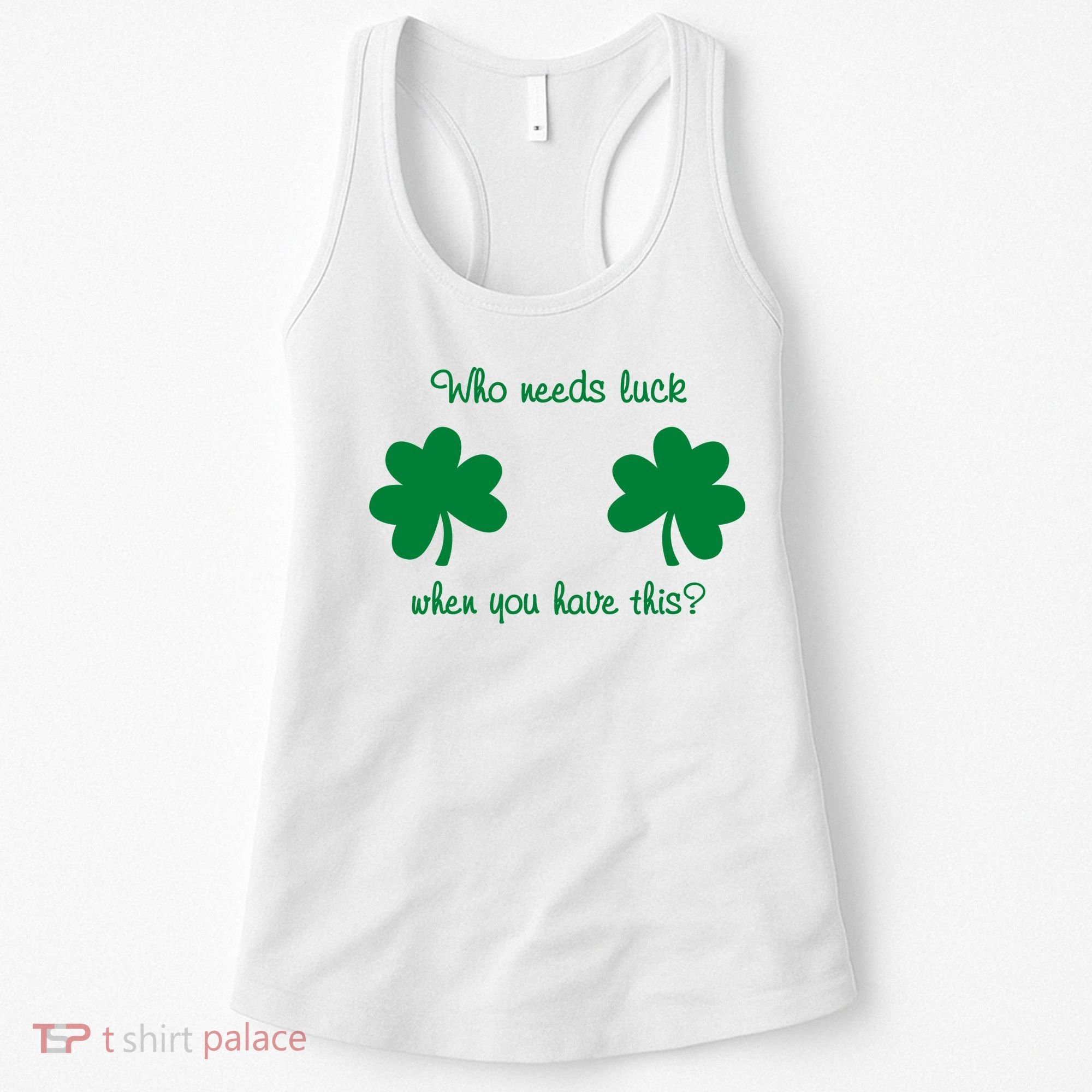 Who Needs Luck When You Have This Funny St Patrick's Day Women's Tank Top