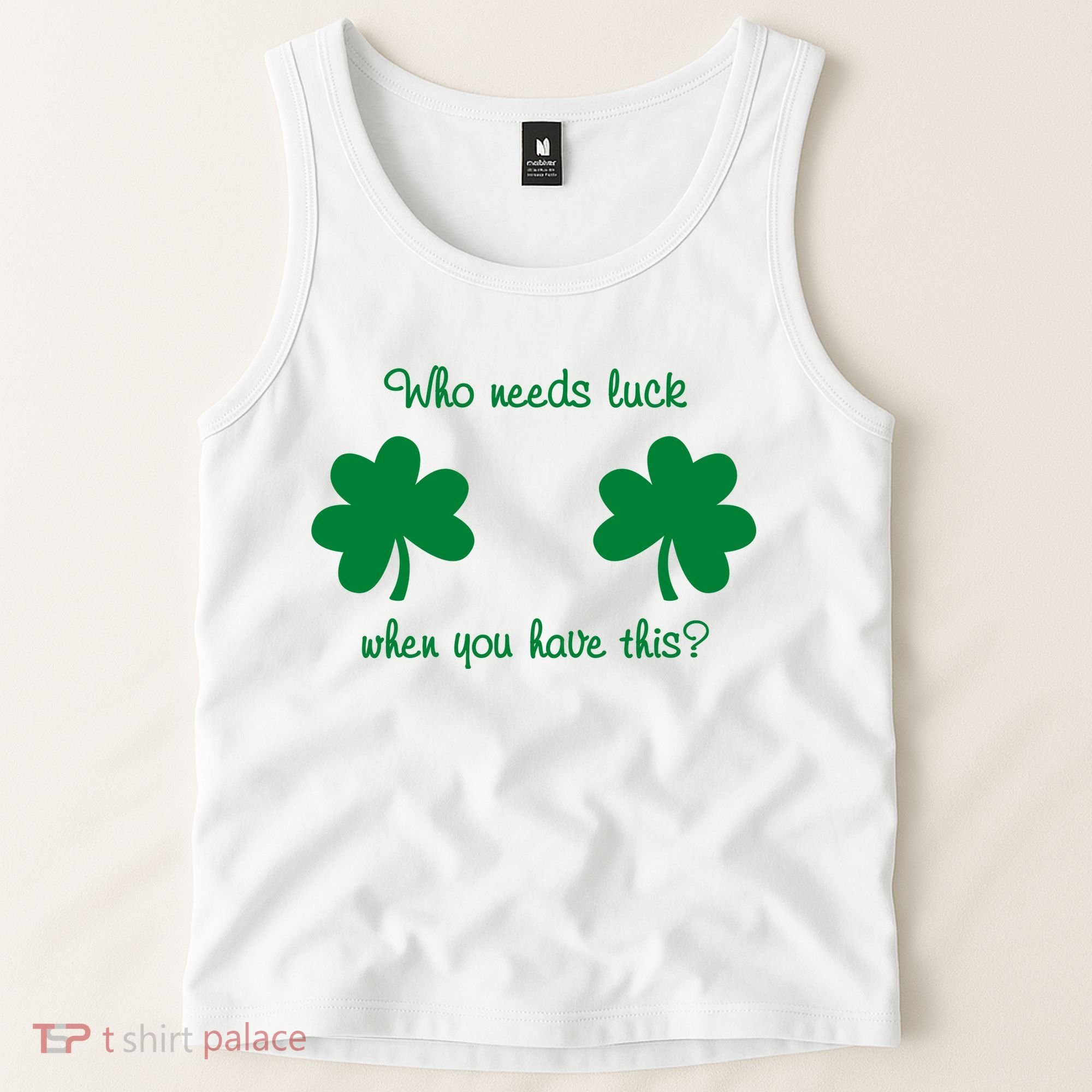 Who Needs Luck When You Have This Funny St Patrick's Day Tank Top