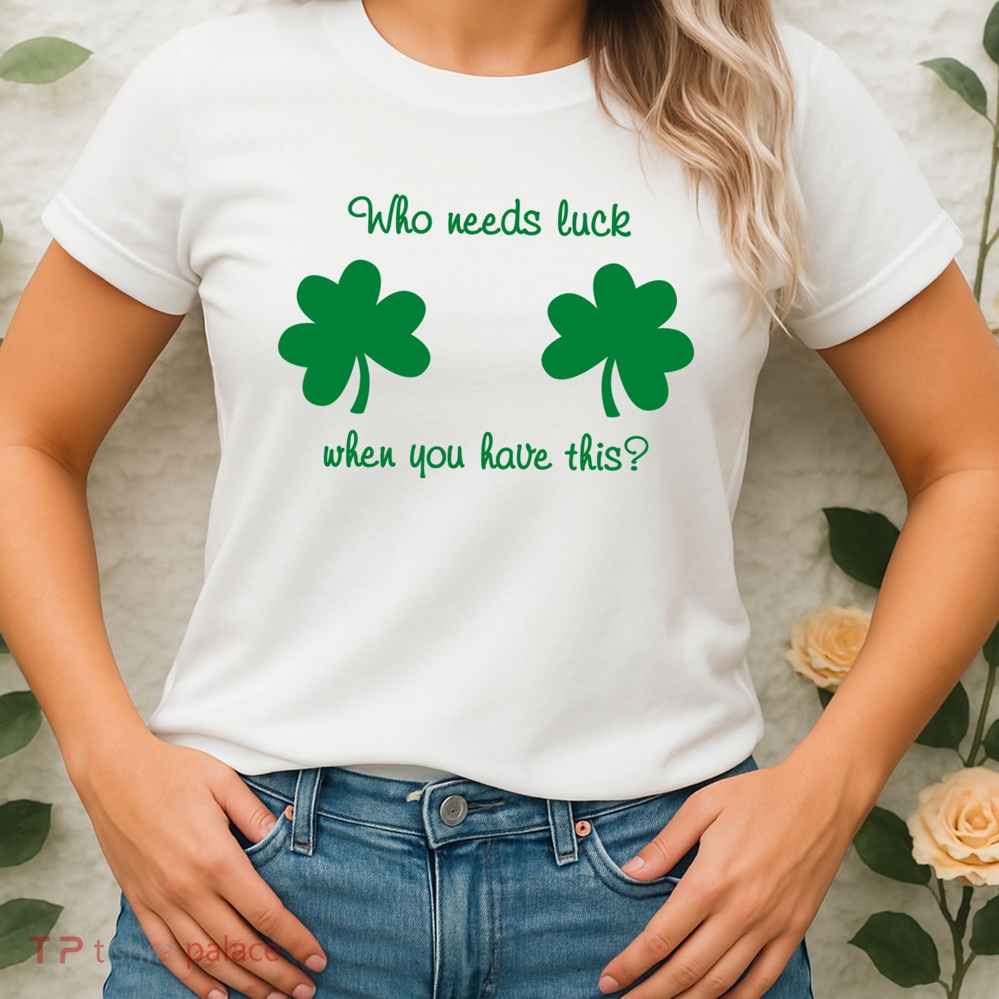 Who Needs Luck When You Have This Funny St Patrick's Day Women's T-Shirt