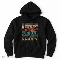 We No Longer Have A Difference In Political Opinion Morality Hoodie thumb 0