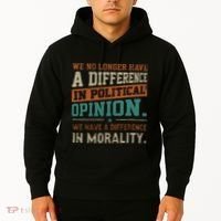 We No Longer Have A Difference In Political Opinion Morality Hoodie thumb 2