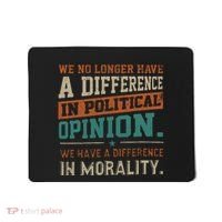 We No Longer Have A Difference In Political Opinion Morality Mousepad thumb 0