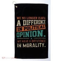 We No Longer Have A Difference In Political Opinion Morality Golf Towel thumb 0