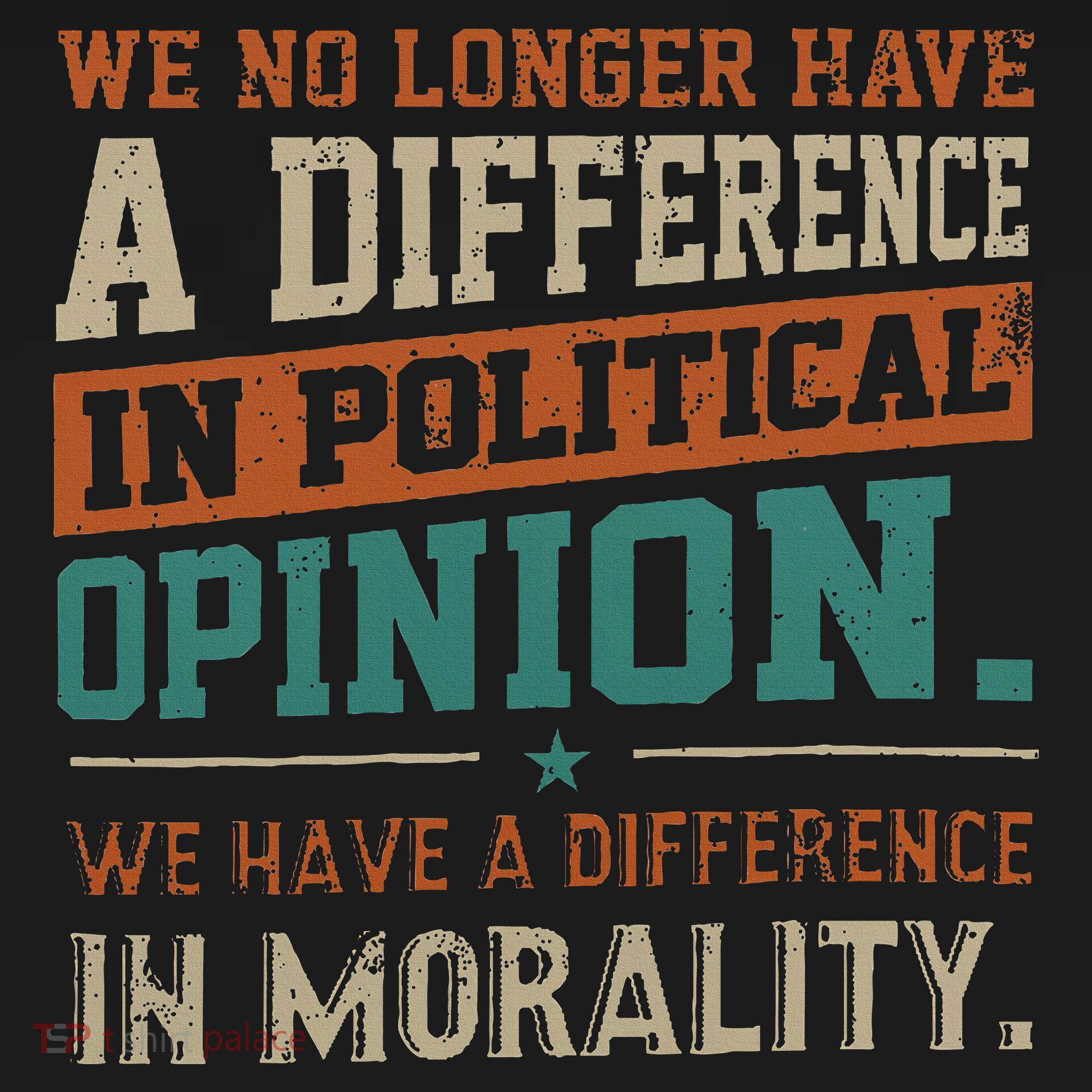 We No Longer Have A Difference In Political Opinion Morality Women's T-Shirt