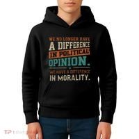 We No Longer Have A Difference In Political Opinion Morality Kids Hoodie thumb 4
