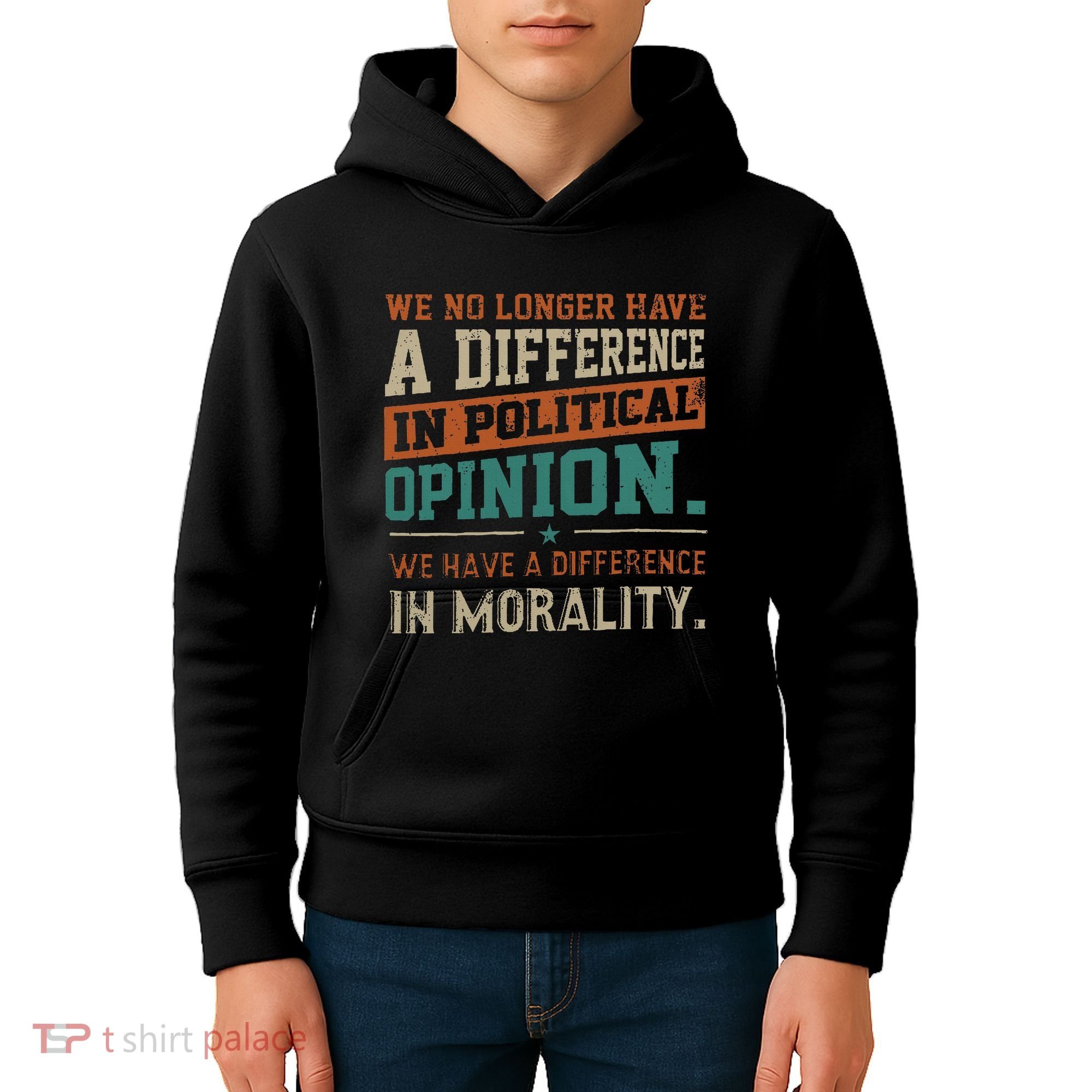 We No Longer Have A Difference In Political Opinion Morality Kids Hoodie