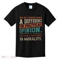 We No Longer Have A Difference In Political Opinion Morality Kids T-Shirt thumb 0
