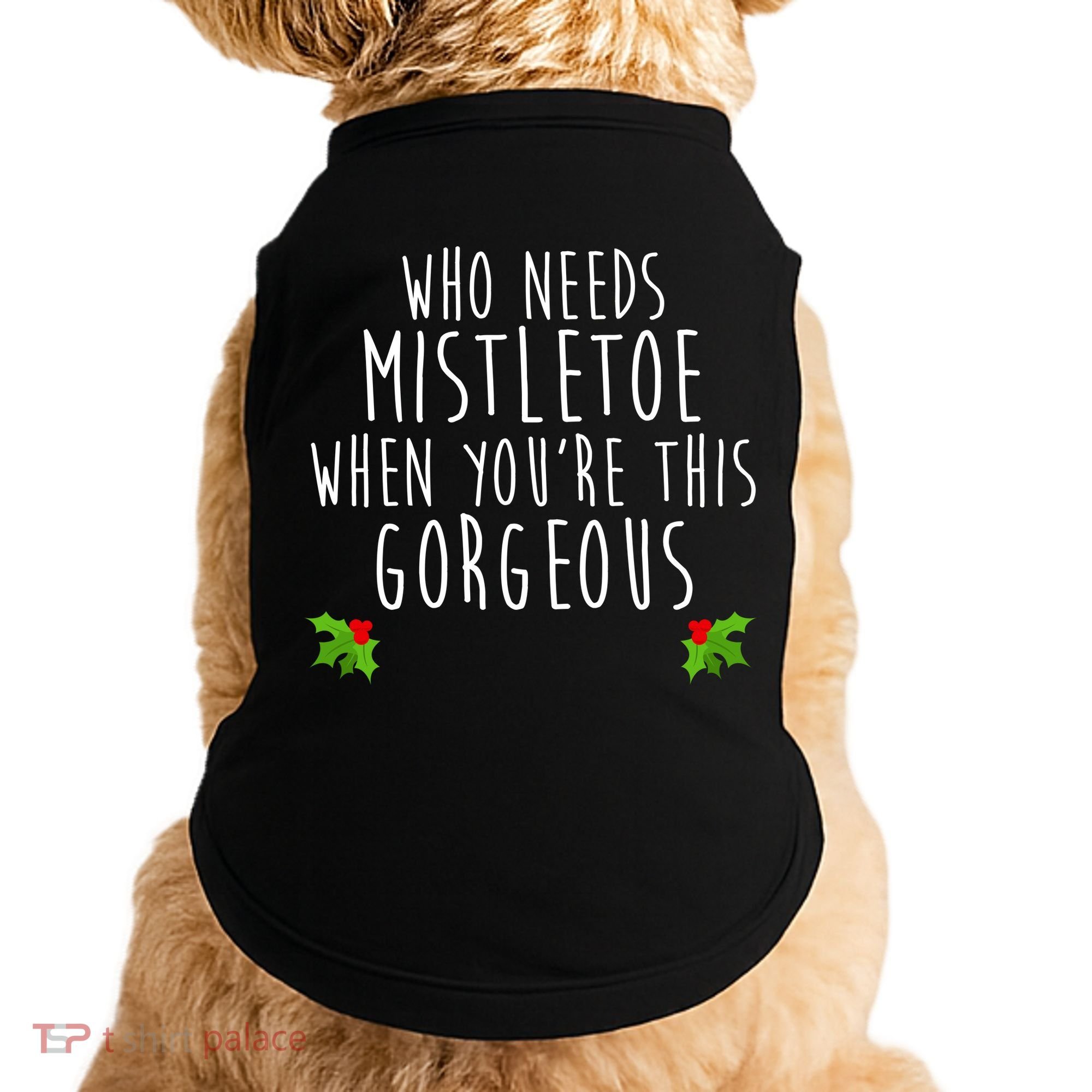 Who Need Mistletoe When You're This Gorgeous Doggie Tank