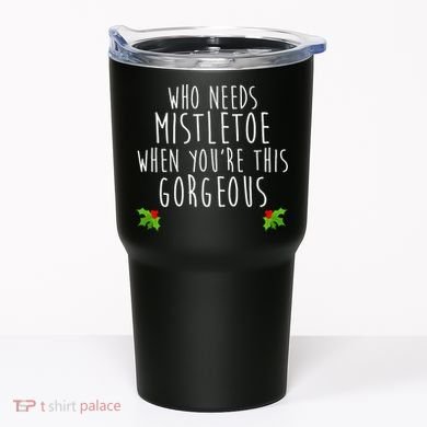 Who Need Mistletoe When You're This Gorgeous Tumbler