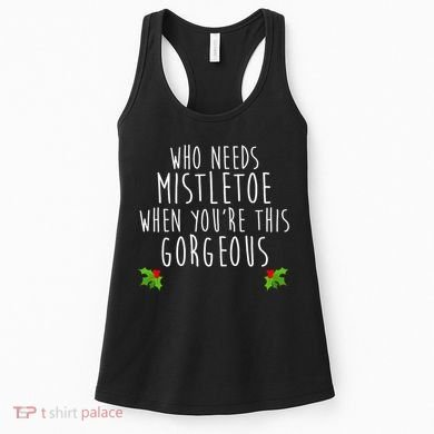 Who Need Mistletoe When You're This Gorgeous Women's Tank Top