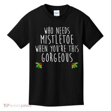 Who Need Mistletoe When You're This Gorgeous Kids T-Shirt