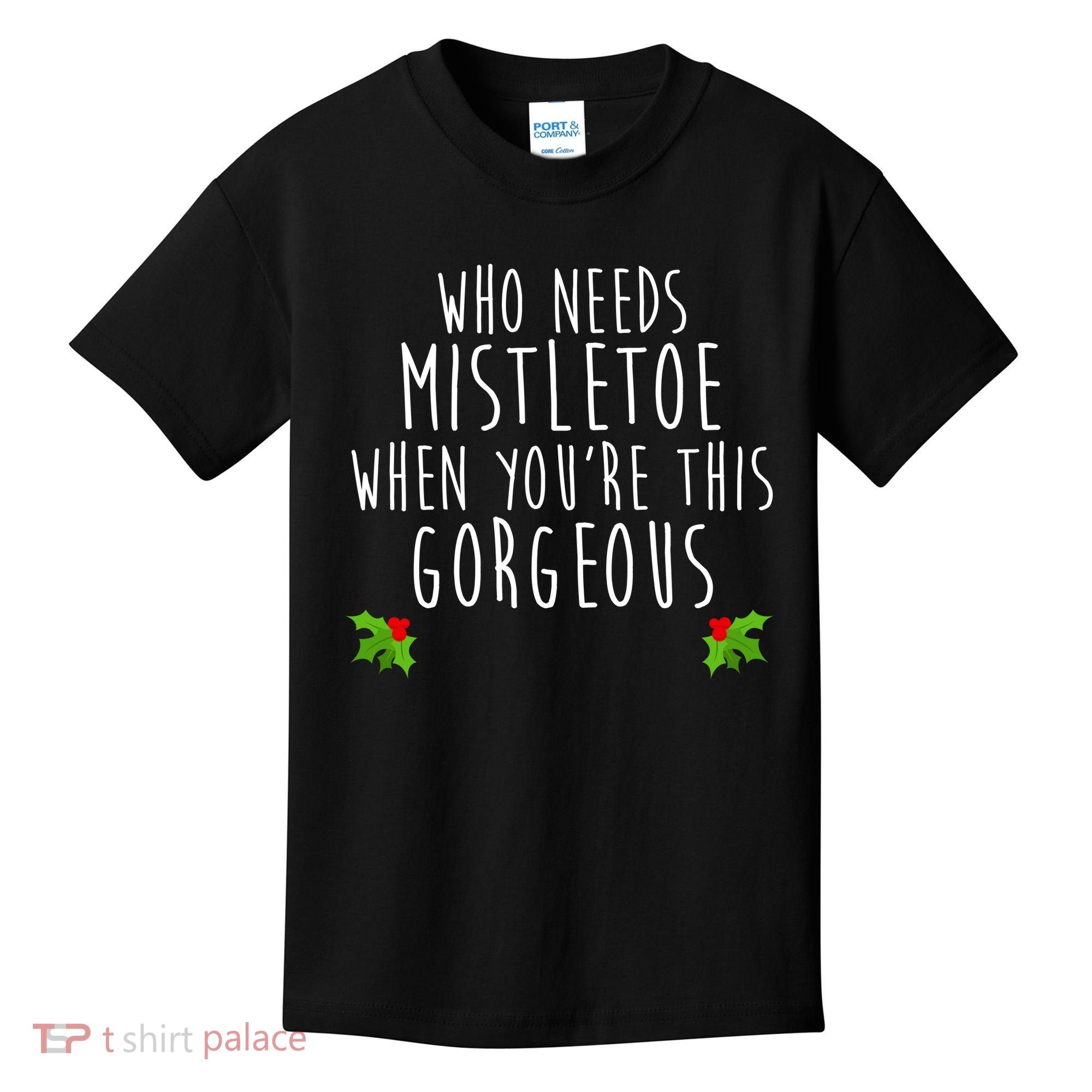 Who Need Mistletoe When You're This Gorgeous Kids T-Shirt