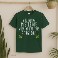 Who Need Mistletoe When You're This Gorgeous T-Shirt thumb 2