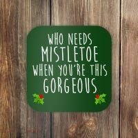 Who Need Mistletoe When You're This Gorgeous Coaster thumb 0