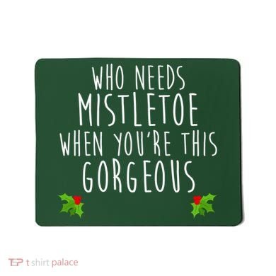 Who Need Mistletoe When You're This Gorgeous Mousepad