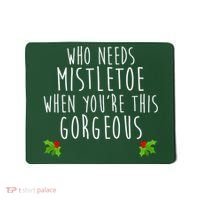 Who Need Mistletoe When You're This Gorgeous Mousepad thumb 0