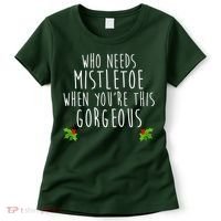 Who Need Mistletoe When You're This Gorgeous Women's T-Shirt thumb 0