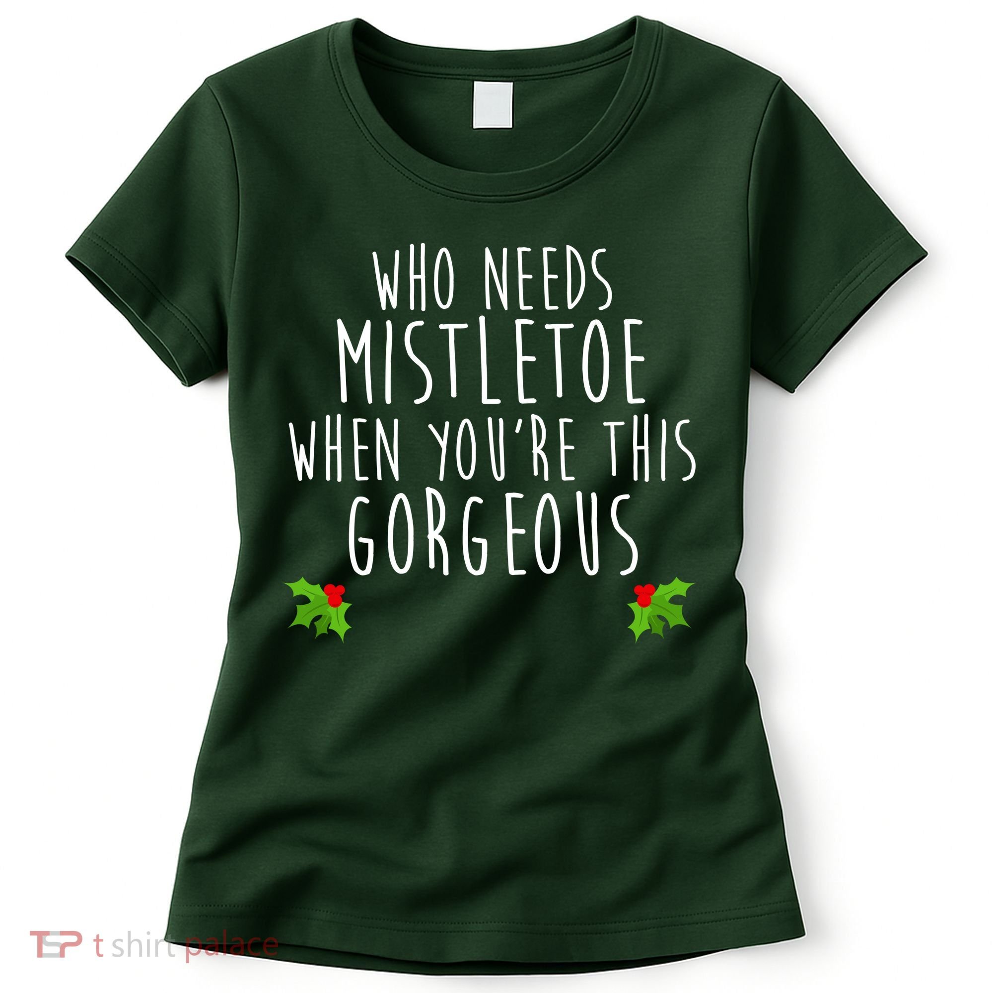 Who Need Mistletoe When You're This Gorgeous Women's T-Shirt